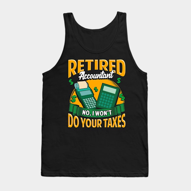 Funny Retired Accountant No I Won't Do Your Taxes Tank Top by theperfectpresents